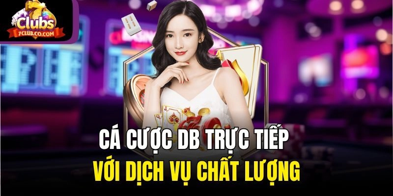 Cá cược DB trực tiếp với dịch vụ chất lượng