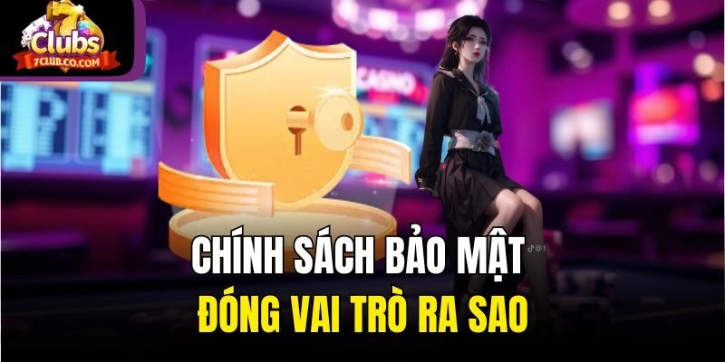 Chính sách bảo mật đóng vai trò ra sao