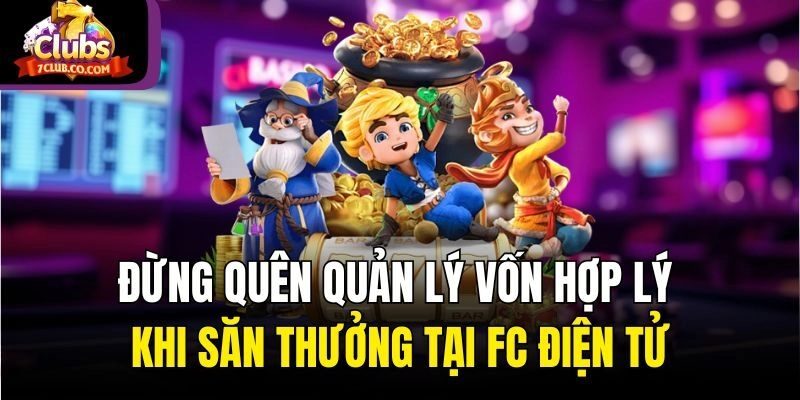 Đừng quên quản lý vốn hợp lý khi săn thưởng tại FC điện tử