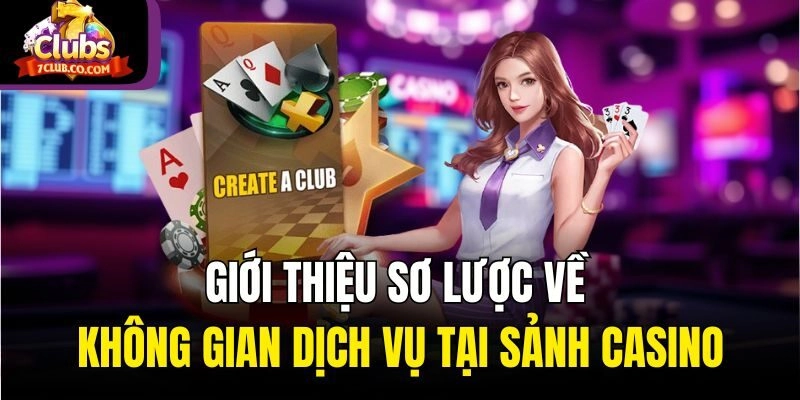 Giới thiệu sơ lược về không gian dịch vụ tại sảnh casino