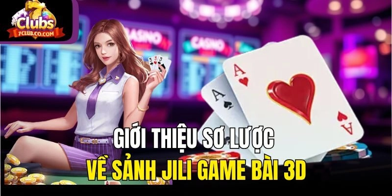 Giới thiệu sơ lược về sảnh Jili game bài 3D