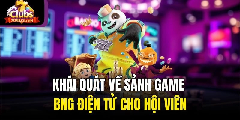 Khái quát về sảnh game BNG Điện Tử cho hội viên