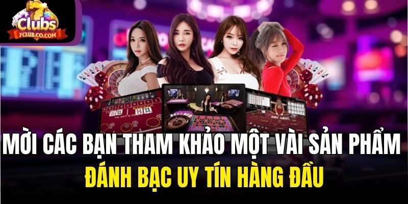 Mời các bạn tham khảo một vài sản phẩm đánh bạc uy tín