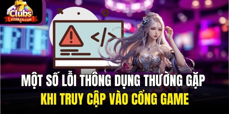 Một số lỗi thông dụng thường gặp khi truy cập vào cổng game