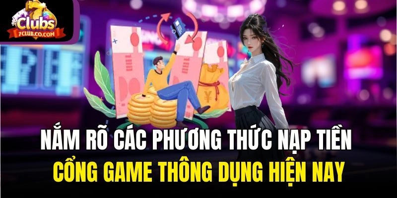 Nắm rõ các phương thức nạp tiền cổng game thông dụng
