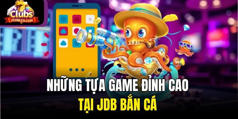 Những tựa game đỉnh cao tại JDB bắn cá