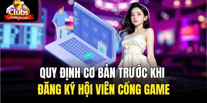 Quy định cơ bản trước khi đăng ký hội viên cổng game