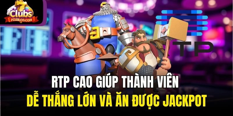 RTP cao giúp thành viên dễ thắng lớn và ăn được jackpot
