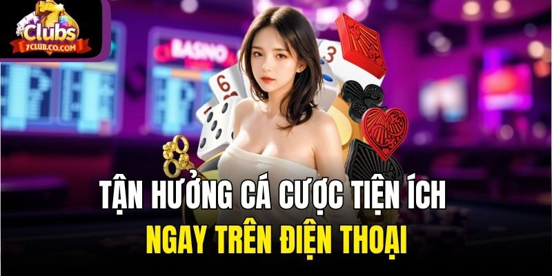 Tận hưởng cá cược tiện ích ngay trên điện thoại
