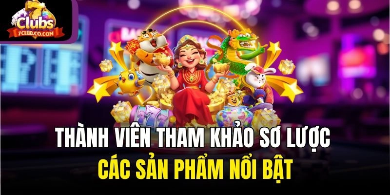 Thành viên tham khảo sơ lược các sản phẩm nổi bật