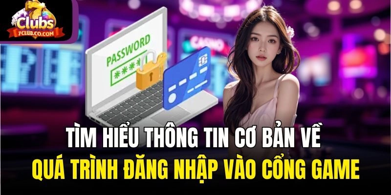 Tìm hiểu thông tin cơ bản về quá trình đăng nhập vào cổng game