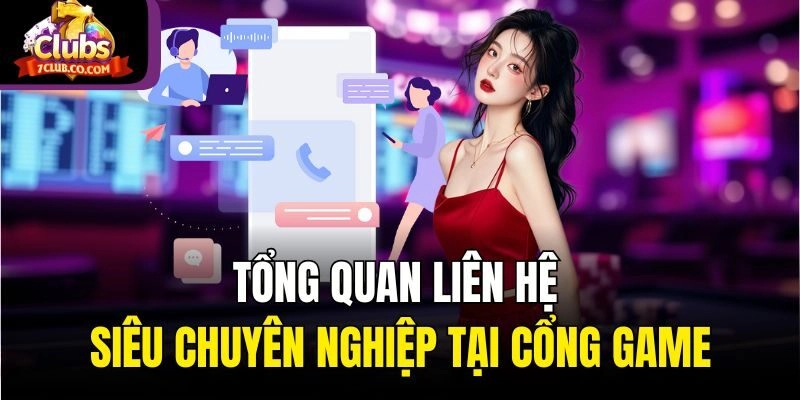 Tổng quan liên hệ siêu chuyên nghiệp tại cổng game